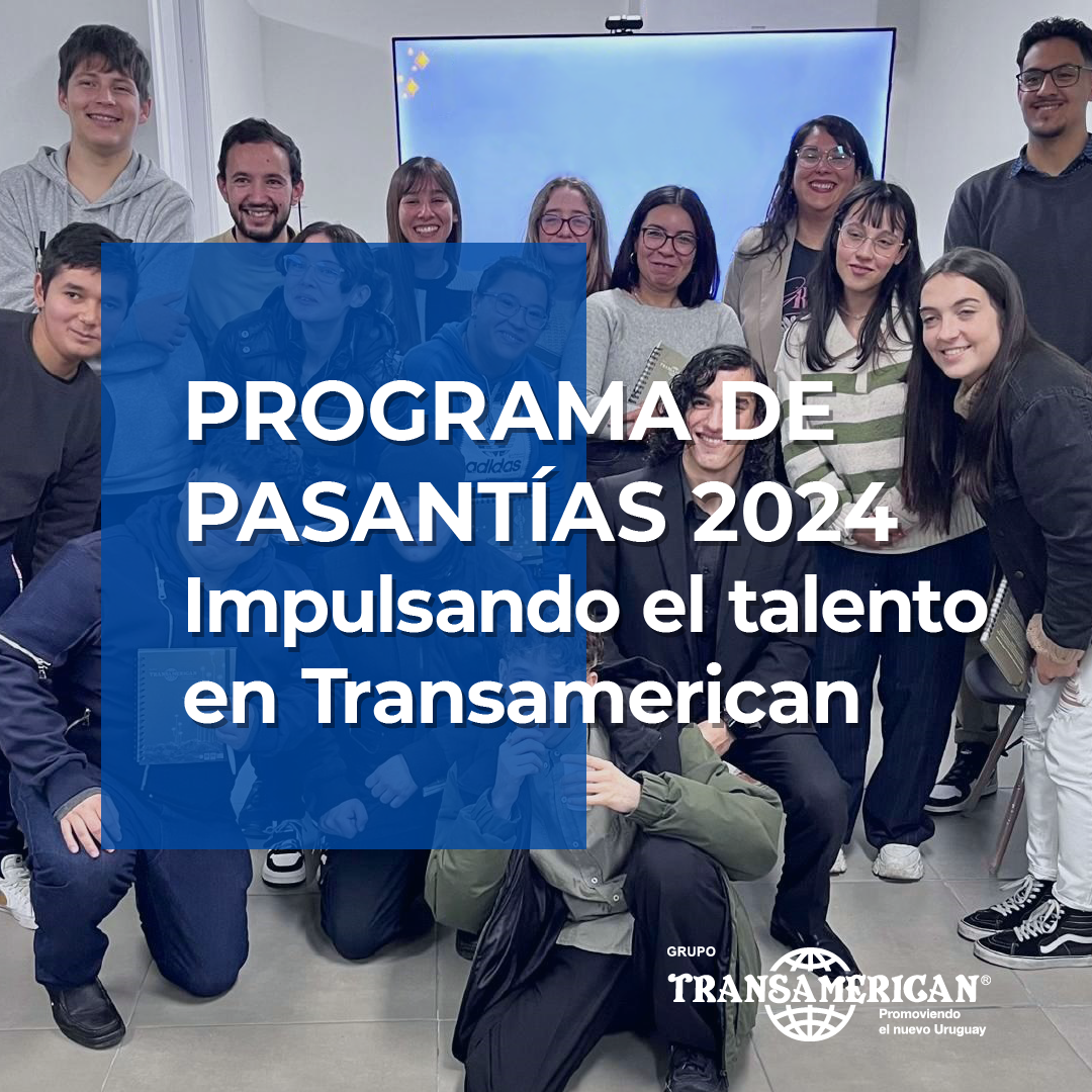 Programa de Pasantías 2024: Impulsando el talento en Grupo Transamerican